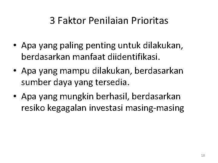 3 Faktor Penilaian Prioritas • Apa yang paling penting untuk dilakukan, berdasarkan manfaat diidentifikasi.