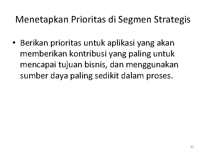 Menetapkan Prioritas di Segmen Strategis • Berikan prioritas untuk aplikasi yang akan memberikan kontribusi