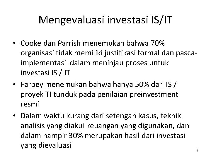 Mengevaluasi investasi IS/IT • Cooke dan Parrish menemukan bahwa 70% organisasi tidak memiliki justifikasi