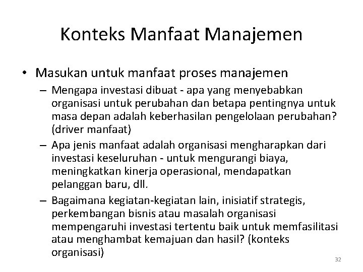 Konteks Manfaat Manajemen • Masukan untuk manfaat proses manajemen – Mengapa investasi dibuat -