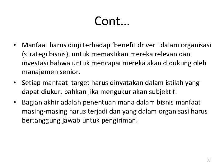 Cont… • Manfaat harus diuji terhadap ‘benefit driver ' dalam organisasi (strategi bisnis), untuk