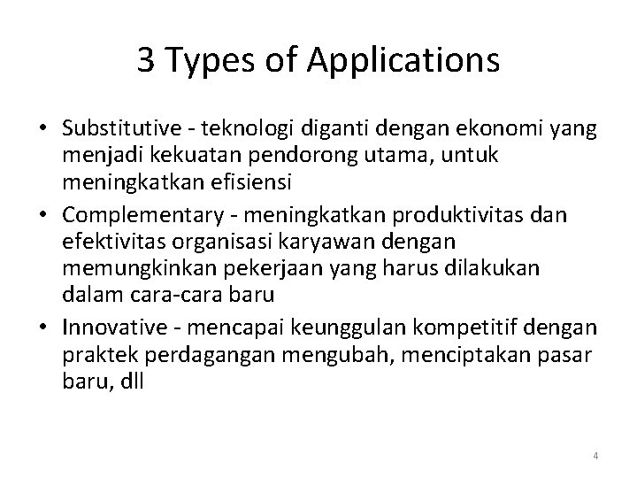 3 Types of Applications • Substitutive - teknologi diganti dengan ekonomi yang menjadi kekuatan