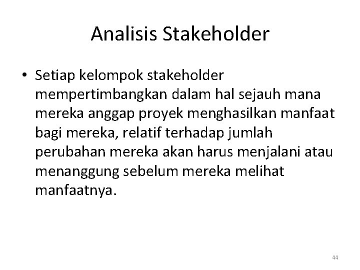 Analisis Stakeholder • Setiap kelompok stakeholder mempertimbangkan dalam hal sejauh mana mereka anggap proyek