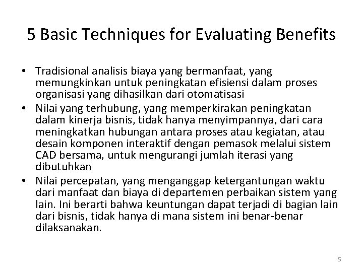 5 Basic Techniques for Evaluating Benefits • Tradisional analisis biaya yang bermanfaat, yang memungkinkan