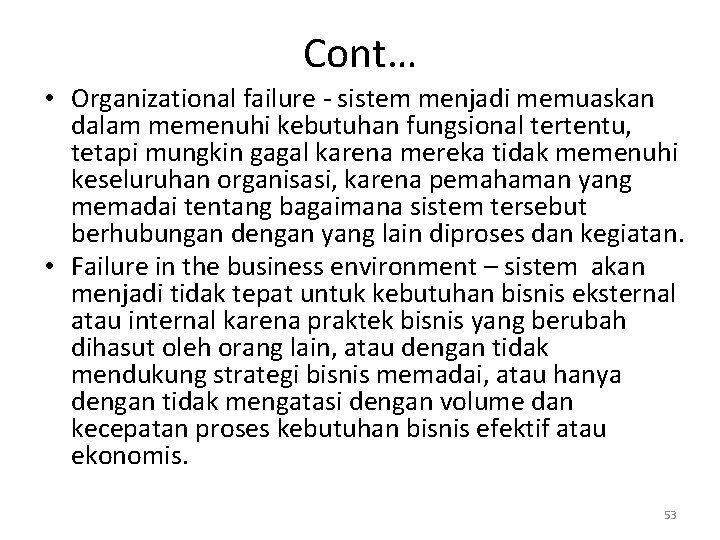 Cont… • Organizational failure - sistem menjadi memuaskan dalam memenuhi kebutuhan fungsional tertentu, tetapi