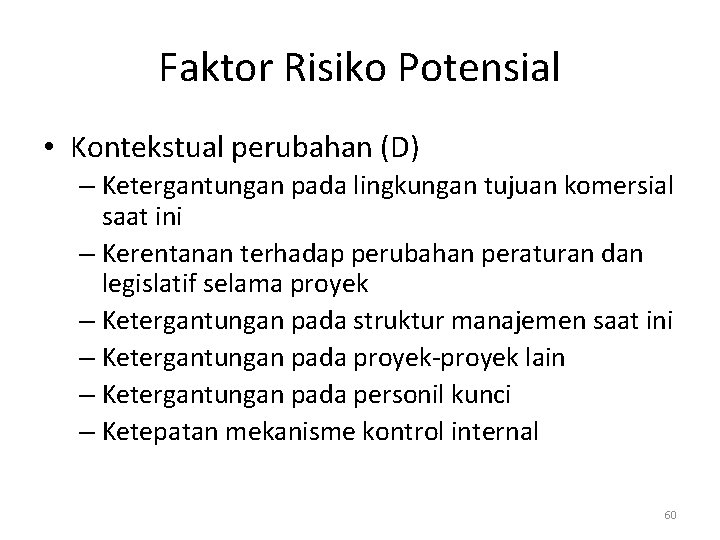 Faktor Risiko Potensial • Kontekstual perubahan (D) – Ketergantungan pada lingkungan tujuan komersial saat