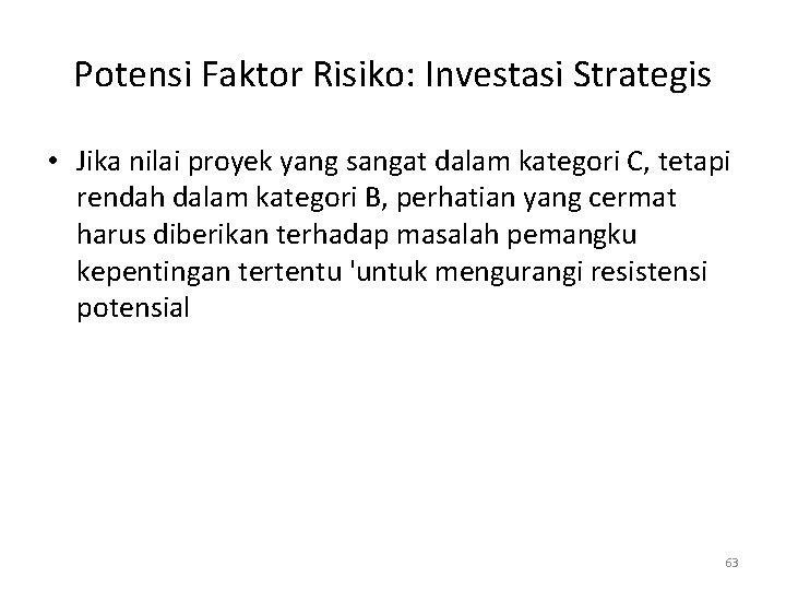 Potensi Faktor Risiko: Investasi Strategis • Jika nilai proyek yang sangat dalam kategori C,