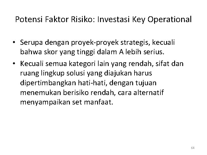Potensi Faktor Risiko: Investasi Key Operational • Serupa dengan proyek-proyek strategis, kecuali bahwa skor