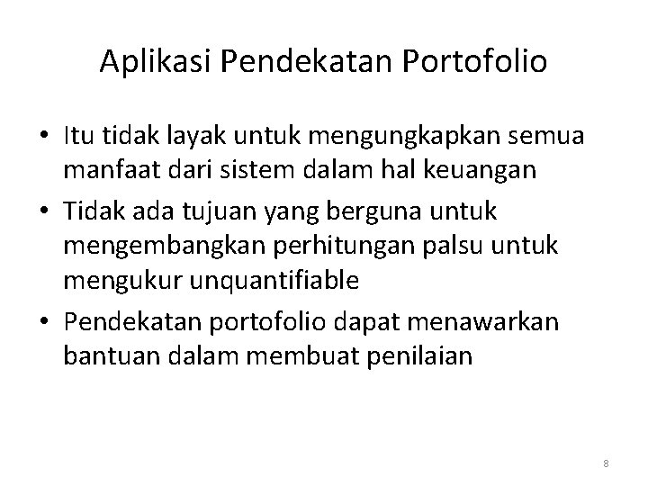 Aplikasi Pendekatan Portofolio • Itu tidak layak untuk mengungkapkan semua manfaat dari sistem dalam