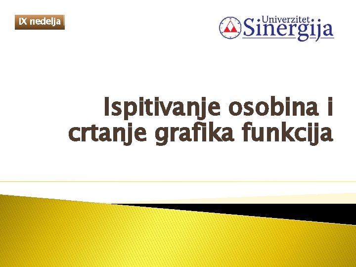 IX nedelja Ispitivanje osobina i crtanje grafika funkcija 