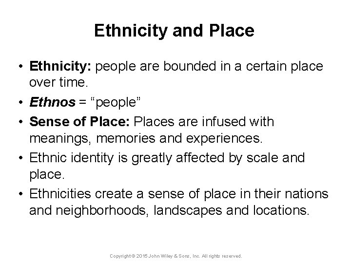 Ethnicity and Place • Ethnicity: people are bounded in a certain place over time.