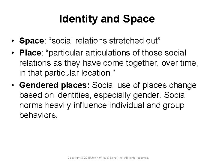 Identity and Space • Space: “social relations stretched out” • Place: “particular articulations of