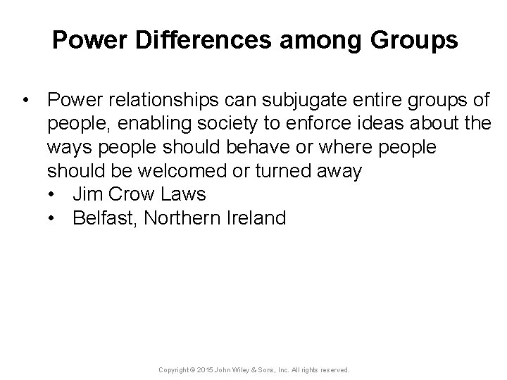 Power Differences among Groups • Power relationships can subjugate entire groups of people, enabling