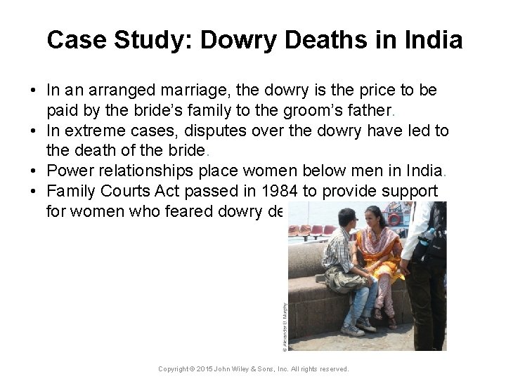 Case Study: Dowry Deaths in India • In an arranged marriage, the dowry is