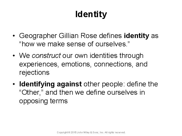 Identity • Geographer Gillian Rose defines identity as “how we make sense of ourselves.