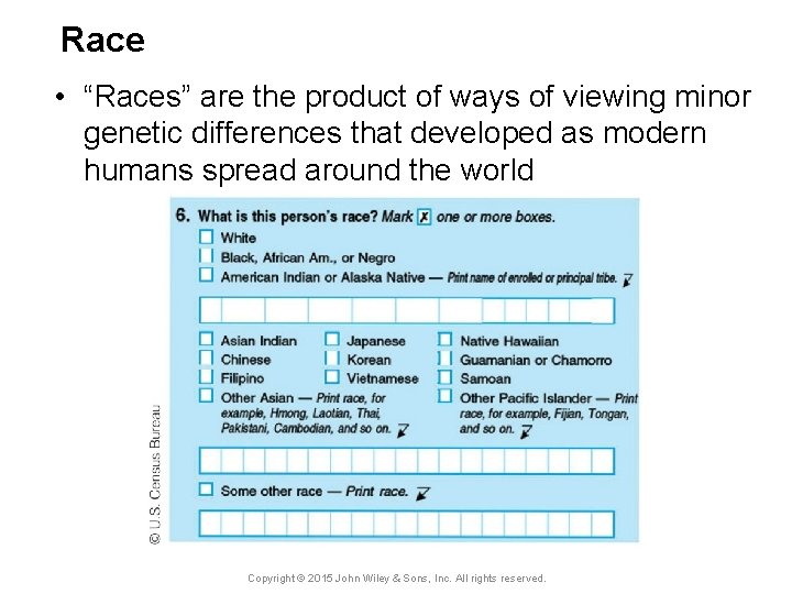 Race • “Races” are the product of ways of viewing minor genetic differences that