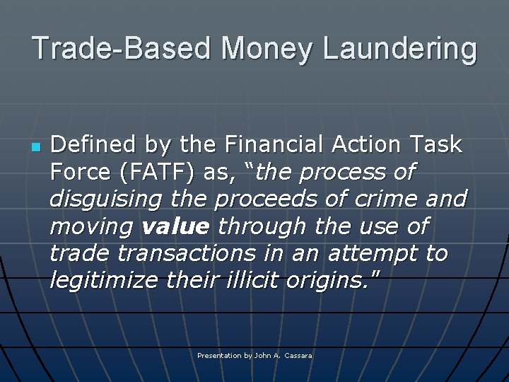 Trade-Based Money Laundering n Defined by the Financial Action Task Force (FATF) as, “the