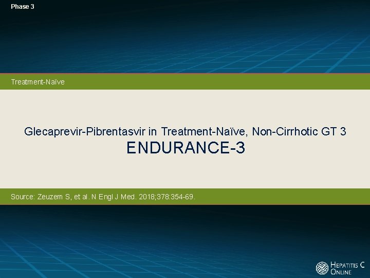 Phase 3 Treatment-Naïve Glecaprevir-Pibrentasvir in Treatment-Naïve, Non-Cirrhotic GT 3 ENDURANCE-3 Source: Zeuzem S, et