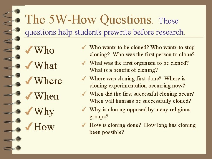 The 5 W-How Questions. These questions help students prewrite before research. 4 Who 4