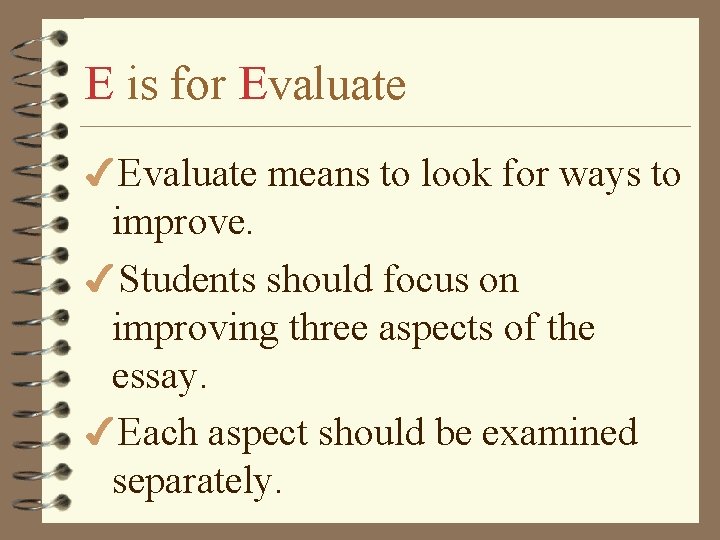 E is for Evaluate 4 Evaluate means to look for ways to improve. 4