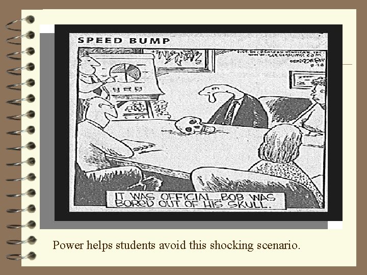 Power helps students avoid this shocking scenario. 