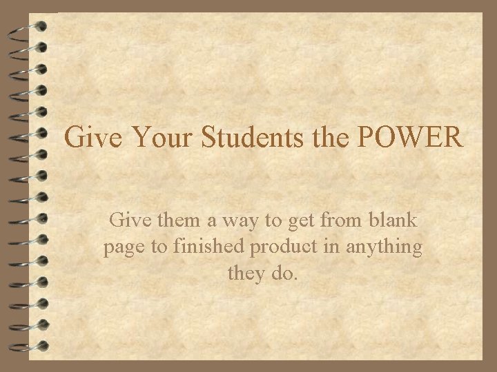 Give Your Students the POWER Give them a way to get from blank page