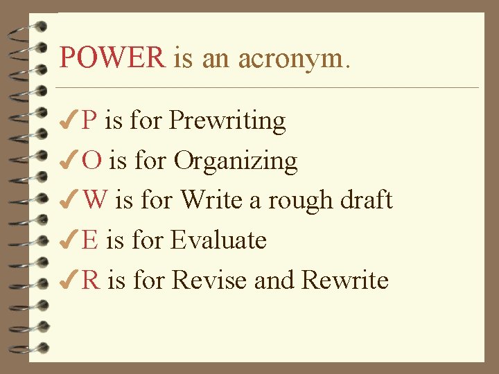 POWER is an acronym. 4 P is for Prewriting 4 O is for Organizing