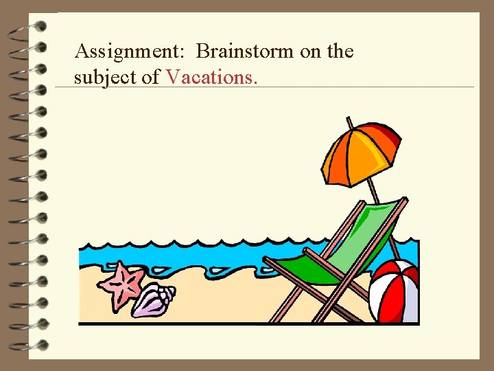 Assignment: Brainstorm on the subject of Vacations. 