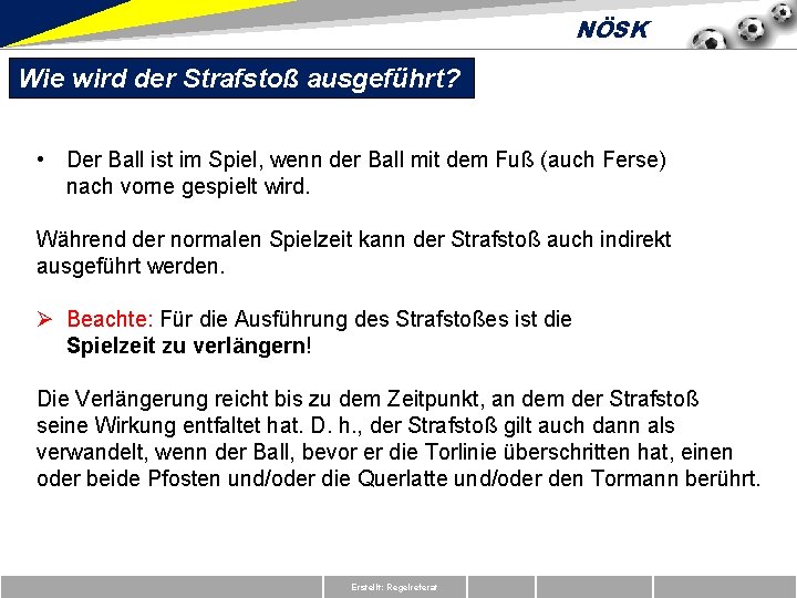 NÖSK Wie wird der Strafstoß ausgeführt? • Der Ball ist im Spiel, wenn der