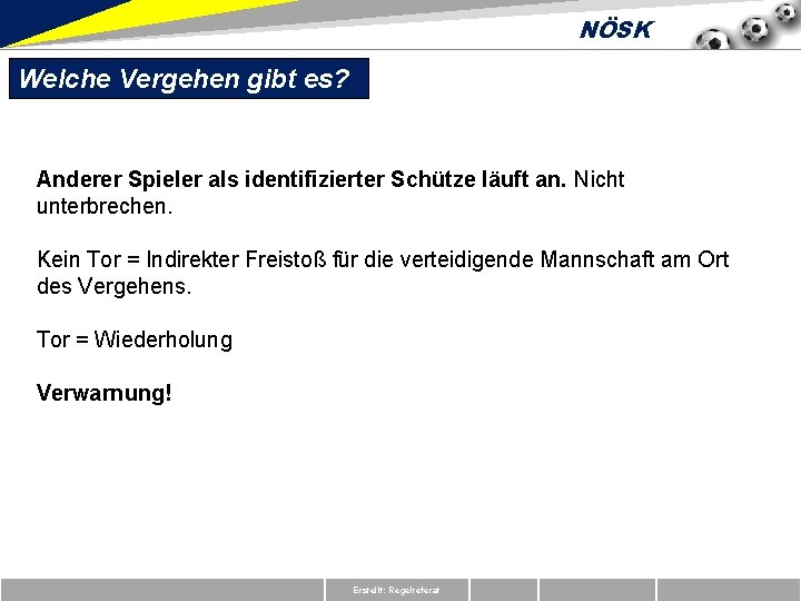 NÖSK Welche Vergehen gibt es? Anderer Spieler als identifizierter Schütze läuft an. Nicht unterbrechen.