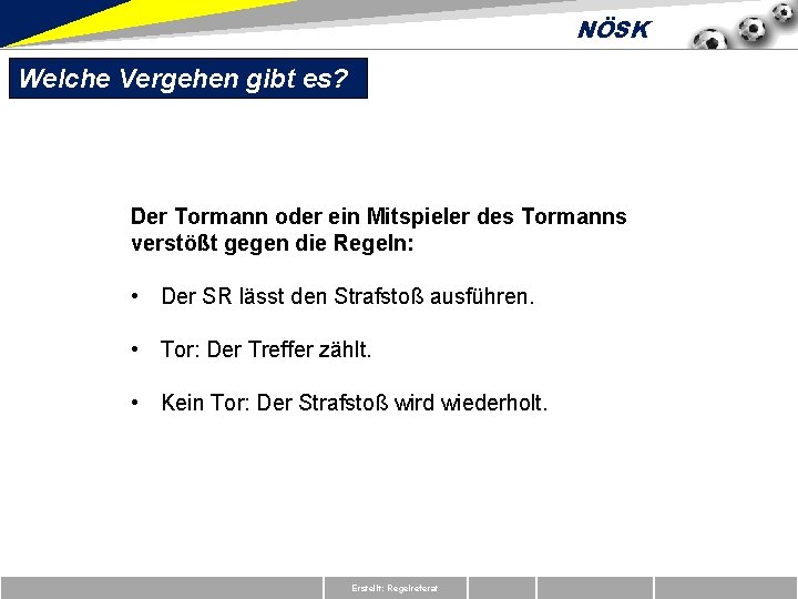 NÖSK Welche Vergehen gibt es? Der Tormann oder ein Mitspieler des Tormanns verstößt gegen