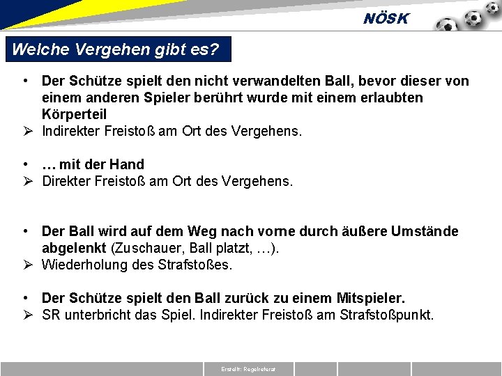 NÖSK Welche Vergehen gibt es? • Der Schütze spielt den nicht verwandelten Ball, bevor