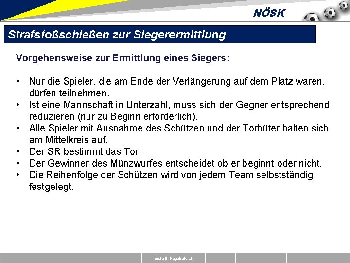 NÖSK Strafstoßschießen zur Siegerermittlung Vorgehensweise zur Ermittlung eines Siegers: • Nur die Spieler, die