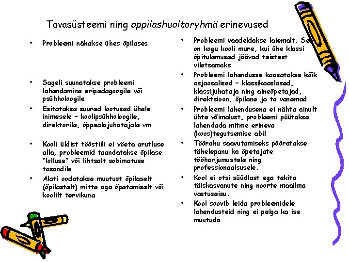 Tavasüsteemi ning oppilashuoltoryhmä erinevused • • • Probleemi nähakse ühes õpilases Sageli suunatakse probleemi