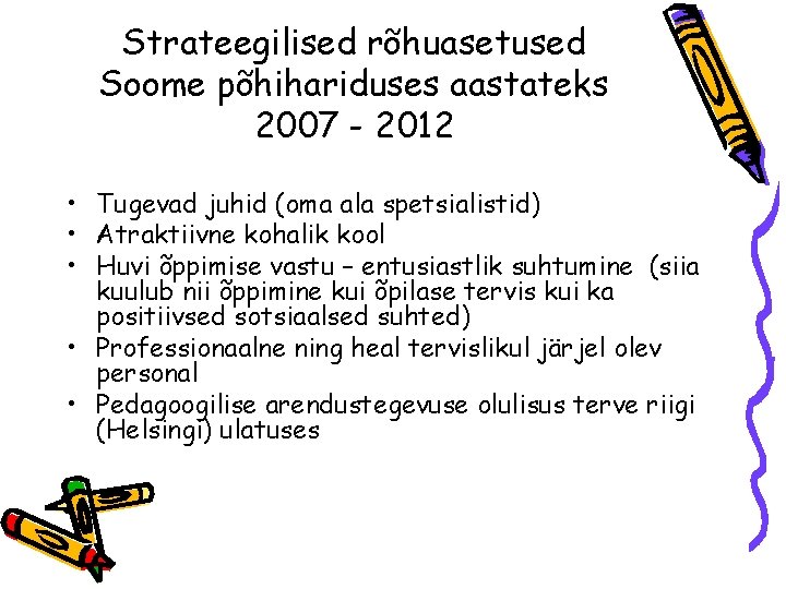 Strateegilised rõhuasetused Soome põhihariduses aastateks 2007 - 2012 • Tugevad juhid (oma ala spetsialistid)