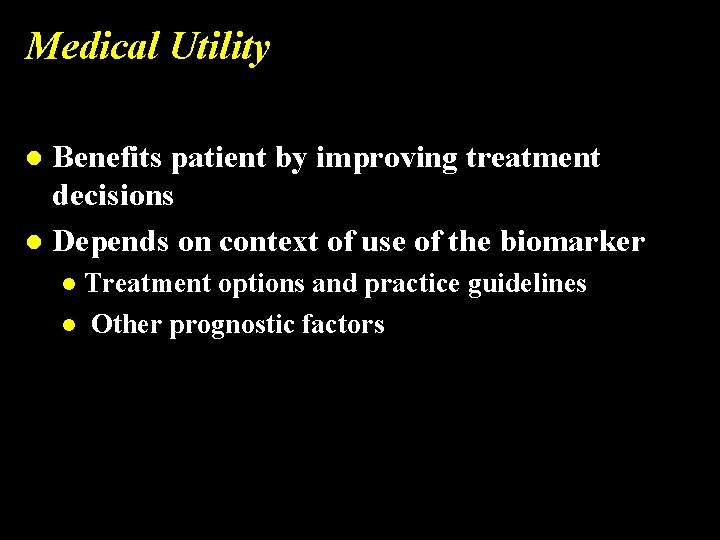 Medical Utility Benefits patient by improving treatment decisions l Depends on context of use