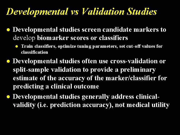 Developmental vs Validation Studies l Developmental studies screen candidate markers to develop biomarker scores