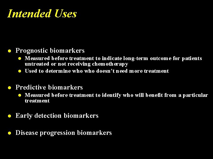 Intended Uses l Prognostic biomarkers l l l Measured before treatment to indicate long-term