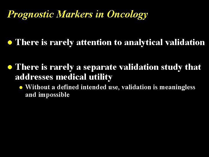 Prognostic Markers in Oncology l There is rarely attention to analytical validation l There