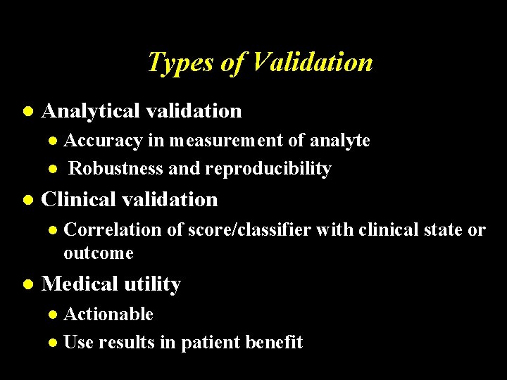 Types of Validation l Analytical validation Accuracy in measurement of analyte l Robustness and
