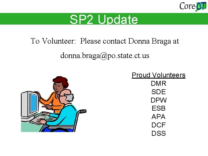SP 2 Update To Volunteer: Please contact Donna Braga at donna. braga@po. state. ct.