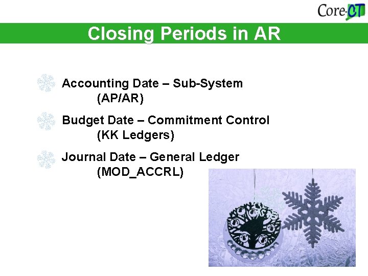 Closing Periods in AR Accounting Date – Sub-System (AP/AR) Budget Date – Commitment Control