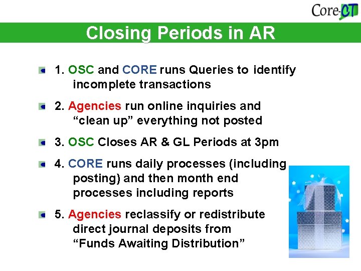 What Happens? in AR Closing Periods 1. OSC and CORE runs Queries to identify