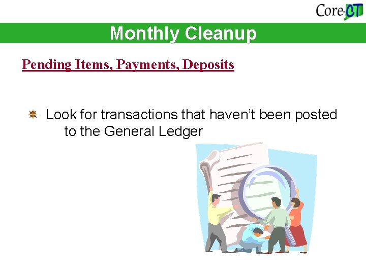 Monthly Cleanup Pending Items, Payments, Deposits Look for transactions that haven’t been posted to