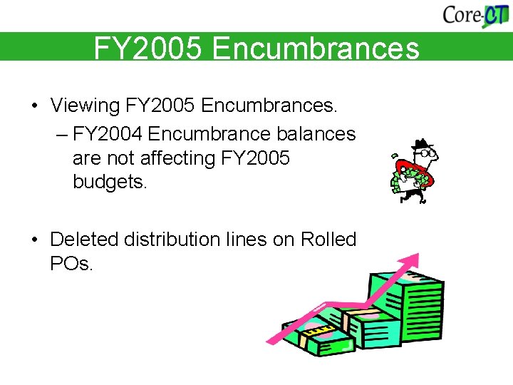 FY 2005 Encumbrances • Viewing FY 2005 Encumbrances. – FY 2004 Encumbrance balances are