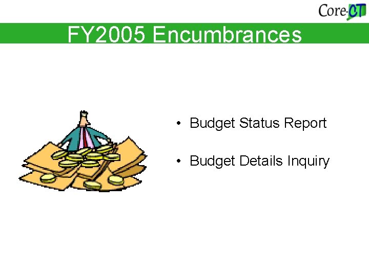 FY 2005 Encumbrances • Budget Status Report • Budget Details Inquiry 
