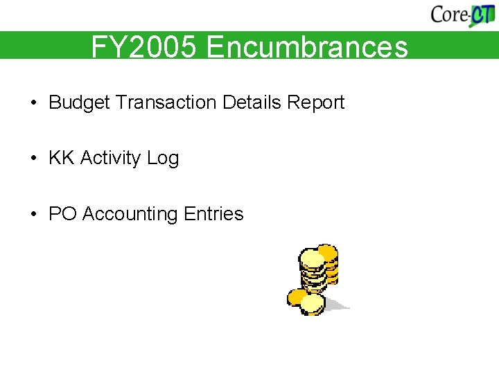 FY 2005 Encumbrances • Budget Transaction Details Report • KK Activity Log • PO