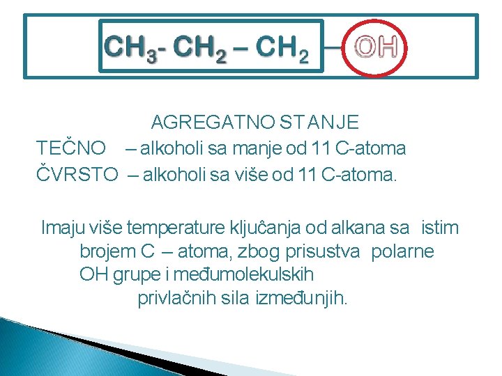 AGREGATNO STANJE TEČNO – alkoholi sa manje od 11 C-atoma ČVRSTO – alkoholi sa