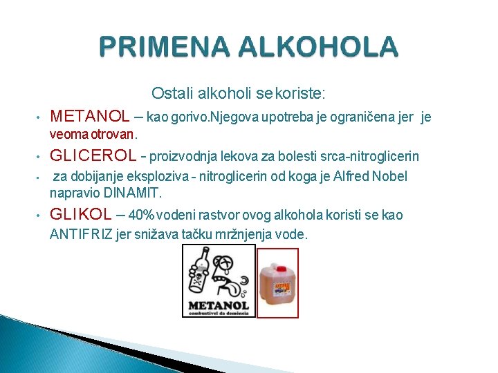 Ostali alkoholi se koriste: • METANOL – kao gorivo. Njegova upotreba je ograničena jer