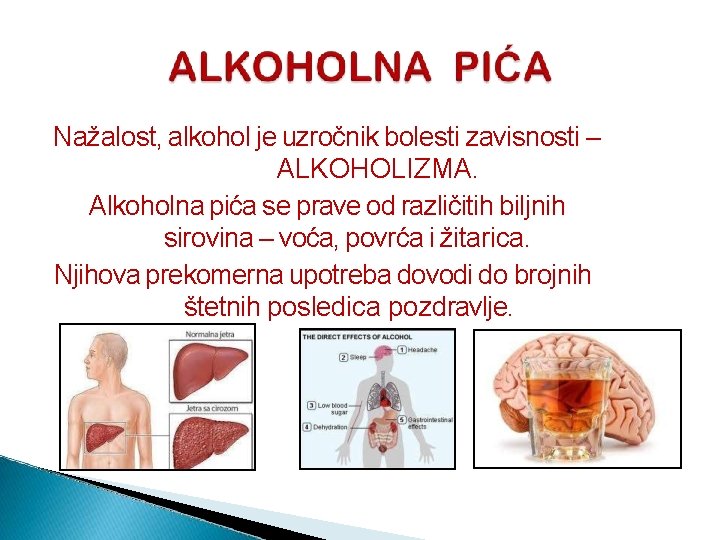 Nažalost, alkohol je uzročnik bolesti zavisnosti – ALKOHOLIZMA. Alkoholna pića se prave od različitih